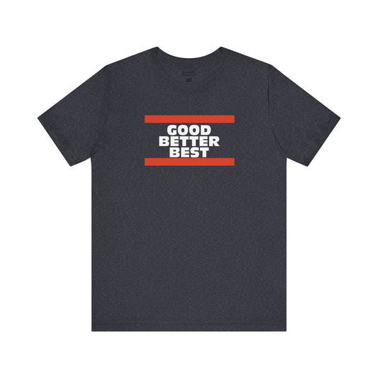 Good Better Best Tee